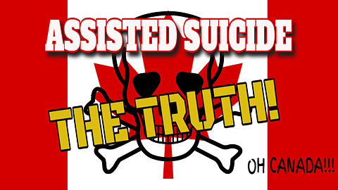 The Horrifying Truth About Assisted Suicide In Canada Everyone MUST Know About This!