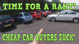 Time for a RANT! Why are CHEAP used car buyers such a PAIN!