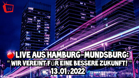 LIVE AUS HAMBURG-MUNDSBURG - Wir vereint für eine bessere Zukunft! - 13.01.2022