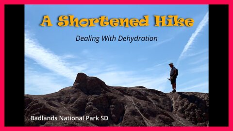 A Shortened Hike: Dealing with Dehydration in Badlands National Park SD