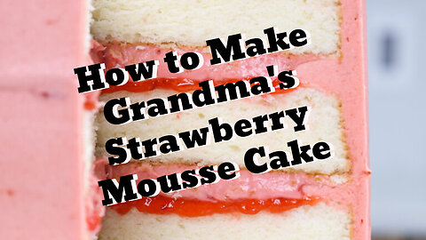How to Make Grandma's Strawberry Mousse Cake