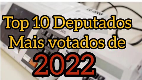 Top 10 deputados mais votados de 2022