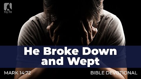 165. He Broke Down and Wept – Mark 14:72