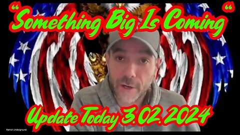 Patriot Underground Bombshell: Something BIG Is Coming" Update Today 3.02.2024