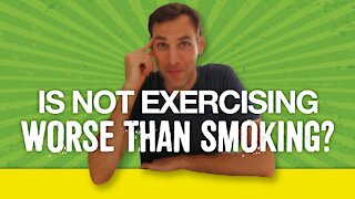 Is not exercising worse than smoking?