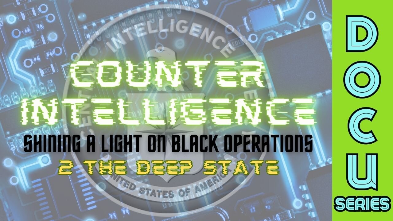 DocuSeries: Counter-Intelligence: Shining a Light on Black Operations ...