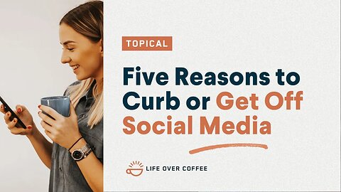 Five Reasons to Curb or Get Off Social Media