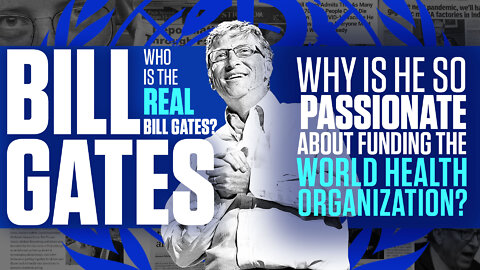 Bill Gates | Who is the Real Bill Gates and Why Is He So Passionate About Funding the World Health Organization?