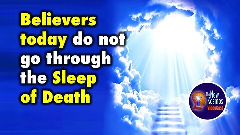 Believers today do not go through the Sleep of Death