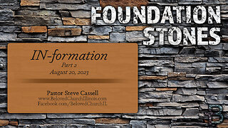 August 20, 2023: Foundation Stones - IN-formation Part 2 (Pastor Steve Cassell)