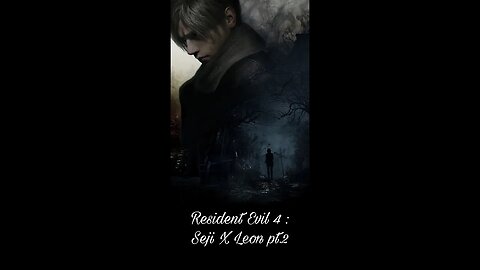 Resident Evil 4 : Seji X Leon Pt.2