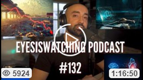 EYESISWATCHING PODCAST #132 - CYBERATTACKS, ECONOMIC COLLAPSE, NANOTECH BLOODCLOTS, WOKE AI