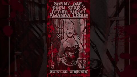 Amanda Logue, AKA Porn Star Sunny Dae, American Murderer