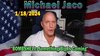 Michael Jaco Update Today Jan 18: "BOMBSHELL: Something Big Is Coming"