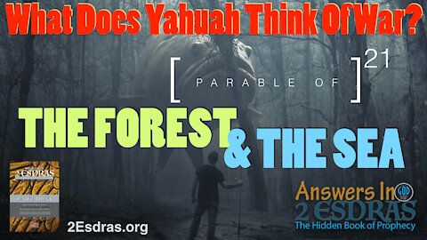 The Parable of The Forest & The Sea. What Does Yahuah Think of War? Answers In 2nd Esdras 21