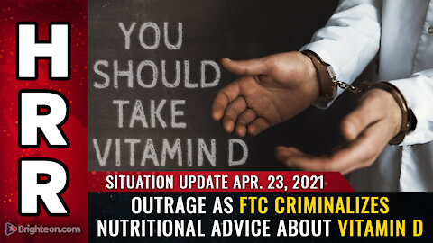 Situation Update, April 23rd, 2021 - OUTRAGE as FTC criminalizes nutritional advice about vitamin D