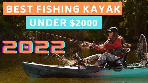 Top 5 Fishing Kayaks Under $2000 (Spring 2022)