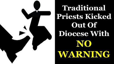 Traditional Priests Kicked Out Of Diocese With NO WARNING