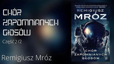 Chór zapomnianych głosów, Część 2/2, Cykl: Chór zapomnianych głosów (tom 1)- Remigiusz Mróz