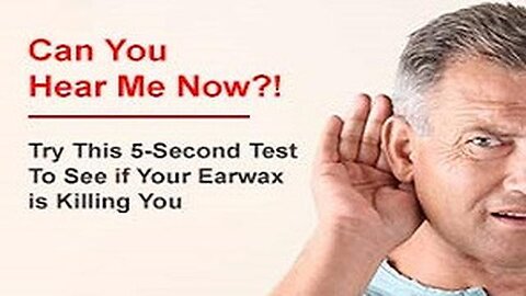 CAN YOU HEAR ME NOW! TRY THIS 5-SECOND TEST TO SEE IF YOUR EARWAX IS KILLING YOU..