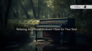 Relaxing Jazz Piano: Ambient Vibes for Your Soul