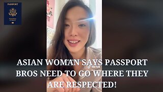 Asian woman says Passport Bros Need to Go Where they are Respected!