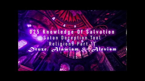 025 Knowledge Of Salvation - Satan Deception Tool - Religions Part 11 Druze, Alawism & Alevism