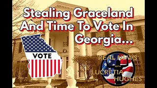 Stealing Graceland and Time To Vote In Georgia... Real News with Lucretia Hughes