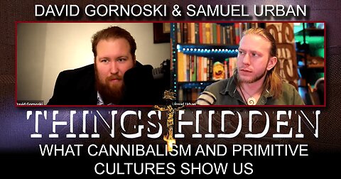 THINGS HIDDEN 176: What Cannibalism and Primitive Cultures Show Us