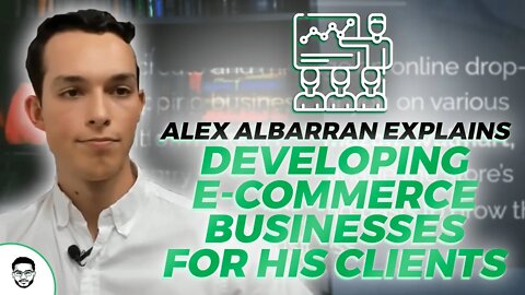 Alex Albarran Explains Developing E Commerce Businesses For His Clients