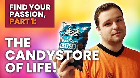 How to Find Your Passion Part 1: The Candystore of Life
