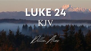 Luke 24 - King James Audio Bible Read By Dillon Awes