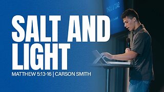 Salt and Light | Matthew 5:13-16 | Carson Smith