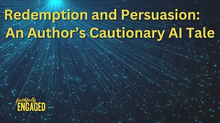 Redemption and Persuasion: An Author's Cautionary AI Tale