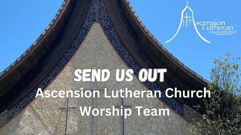 Send Us Out - Ascension Lutheran Church Worship Team