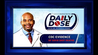 Daily Dose: 'CDC Evidence of COVID Shot Deaths' with Dr. Peterson Pierre