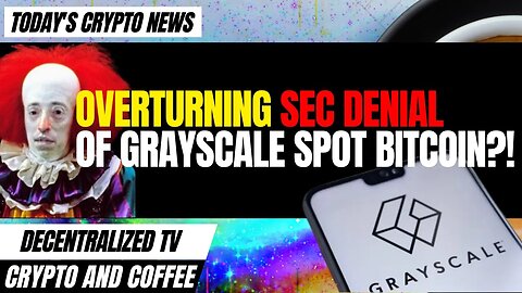 Ep-008 Crypto and Coffee: Overturning SEC Denial of Grayscale Spot Bitcoin!?