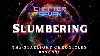 Slumbering, Chapter 7 (The Starlight Chronicles, Book 1)