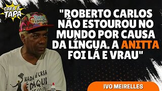 ANITTA JÁ SUPEROU ROBERTO CARLOS, SEGUNDO IVO MEIRELLES