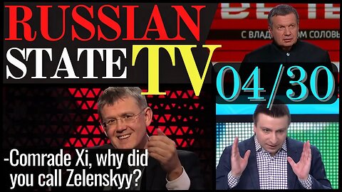 "COMRADE XI CALLED ZELENZKYY" 04/30 RUSSIAN TV Update ENG SUBS