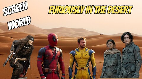 Screen World - Furiosa box office, behind the scenes of Deadpool and Wolverine and Dune 2
