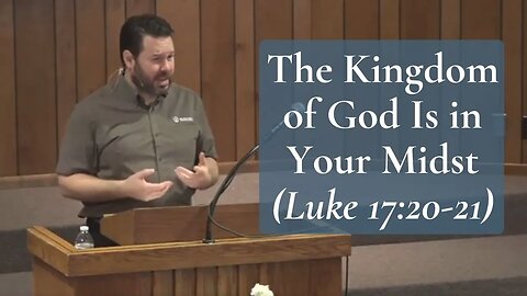 The Kingdom of God Is in Your Midst (Luke 17:20-21)