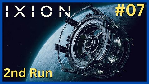 IXION - 2nd Run #7 | Let's Play! Space Survival & Colony Management Game