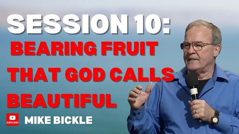 Session 10: Bearing Fruit that God calls Beautiful