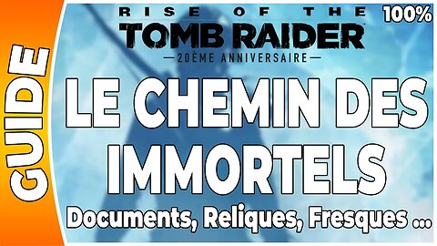 Rise of the Tomb Raider - LE CHEMIN DES IMMORTELS - Documents, Reliques, Fresques … [FR PS4]