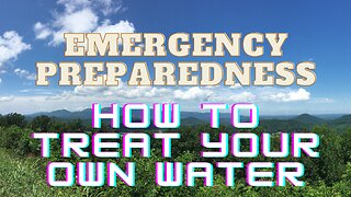 Emergency Preparedness | 003 | How to Treat Your Own Water