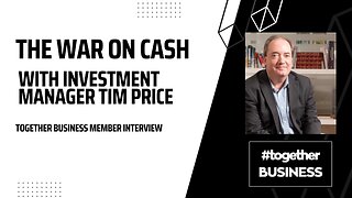 The War On Cash, with fund manager Tim Price [Together Business Member Interviews]