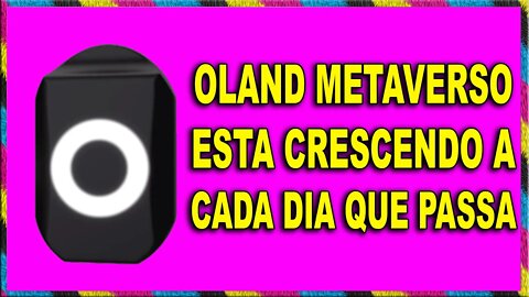 OLAND METAVERSO EST´A CRESCENDO A CADA DIA QUE PASSA !!!