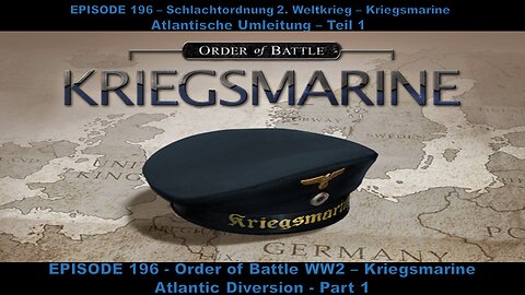 EPISODE 196 - Order of Battle WW2 - Kriegsmarine - Atlantic Diversion - Part 1