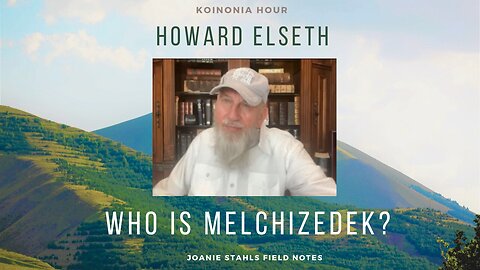 Koinonia Hour - Howard Elseth - Who Is Melchizedek? - Part 1